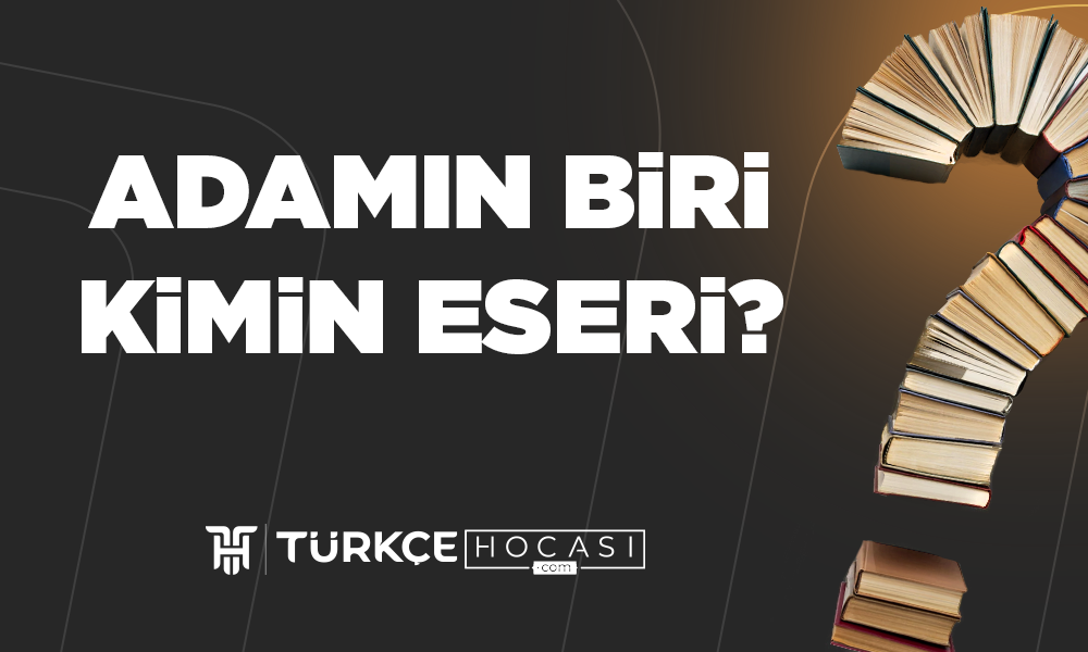 Adamın-Biri-Kimin-Eseri-TurkceHocasi_com.png