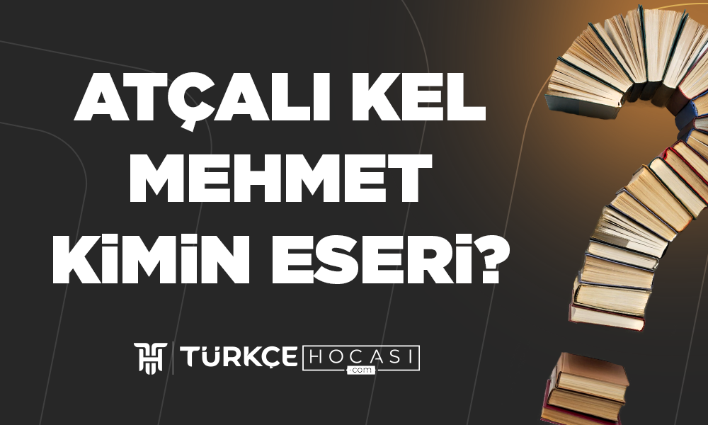 Atçalı-Kel-Mehmet-Kimin-Eseri-TurkceHocasi_com.png