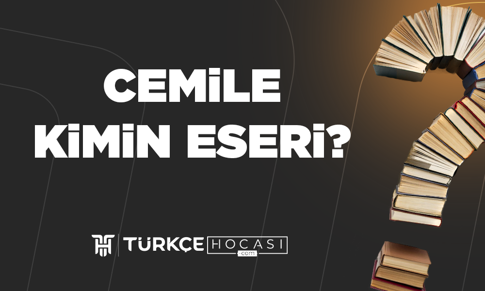 Cemile-Kimin-Eseri-TurkceHocasi_com.png