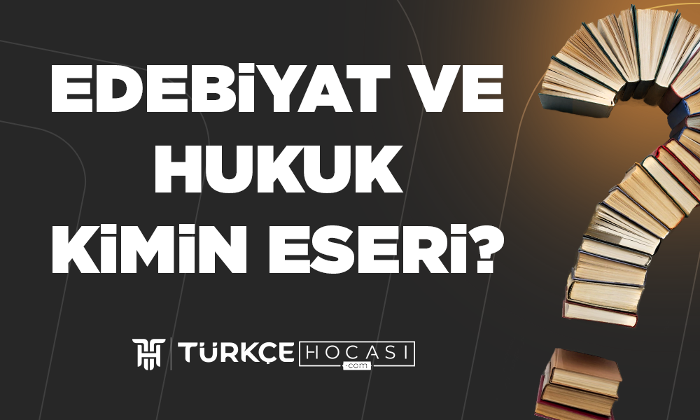 Edebiyat-ve-Hukuk-Kimin-Eseri-TurkceHocasi_com.png