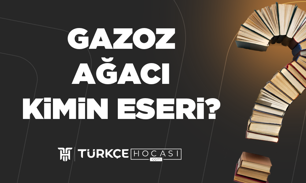 Gazoz-Ağacı-Kimin-Eseri-TurkceHocasi_com.png