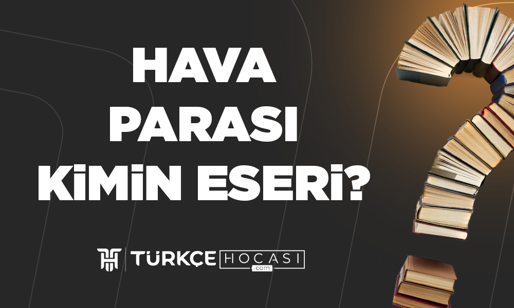 Hava-Parası-Kimin-Eseri-TurkceHocasi_com.png