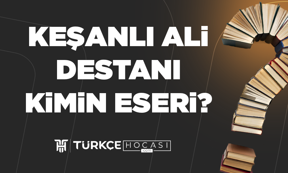 Keşanlı-Ali-Destanı-Kimin-Eseridir-TurkceHocasi_com.png