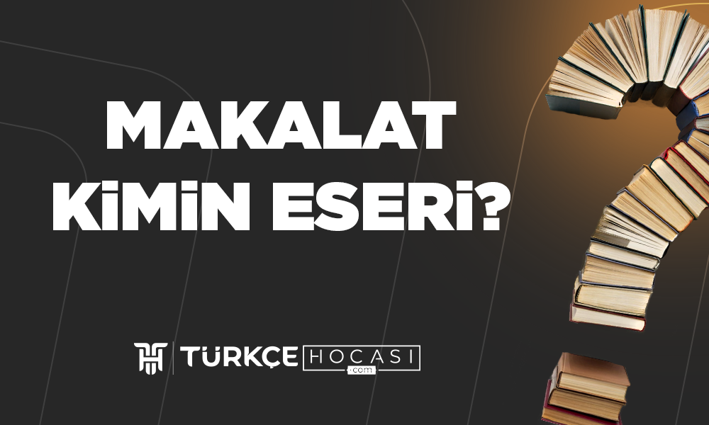 Makalat-Kimin-Eseridir-TurkceHocasi_com.png