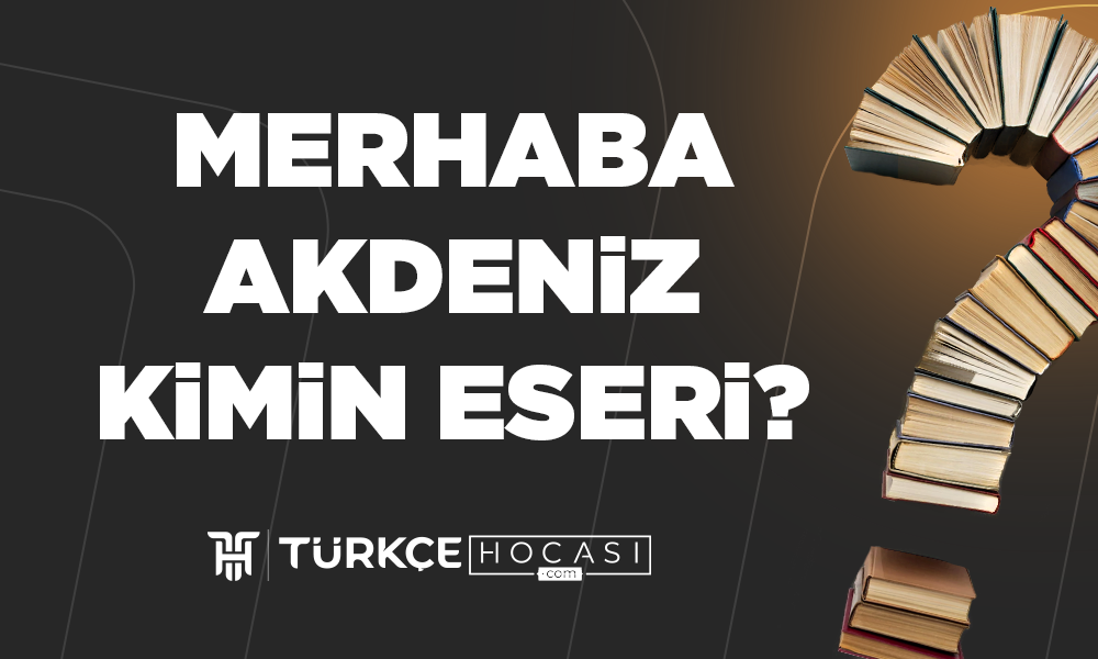 Merhaba-Akdeniz-Kimin-Eseri-TurkceHocasi_com.png
