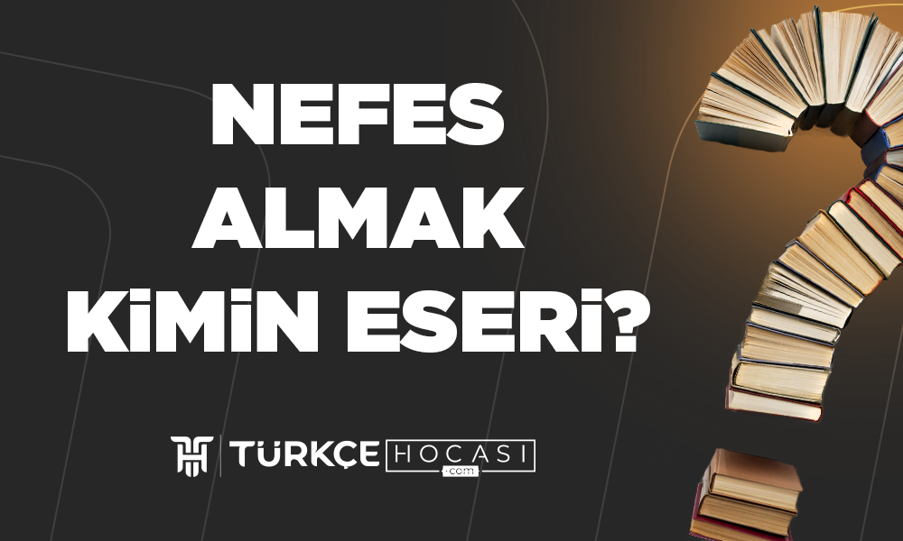 Nefes-Almak-Kimin-Eseri-TurkceHocasi_com.png