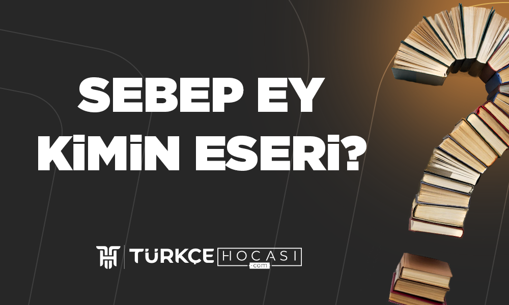 Sebep-Ey-Kimin-Eseri-TurkceHocasi_com.png