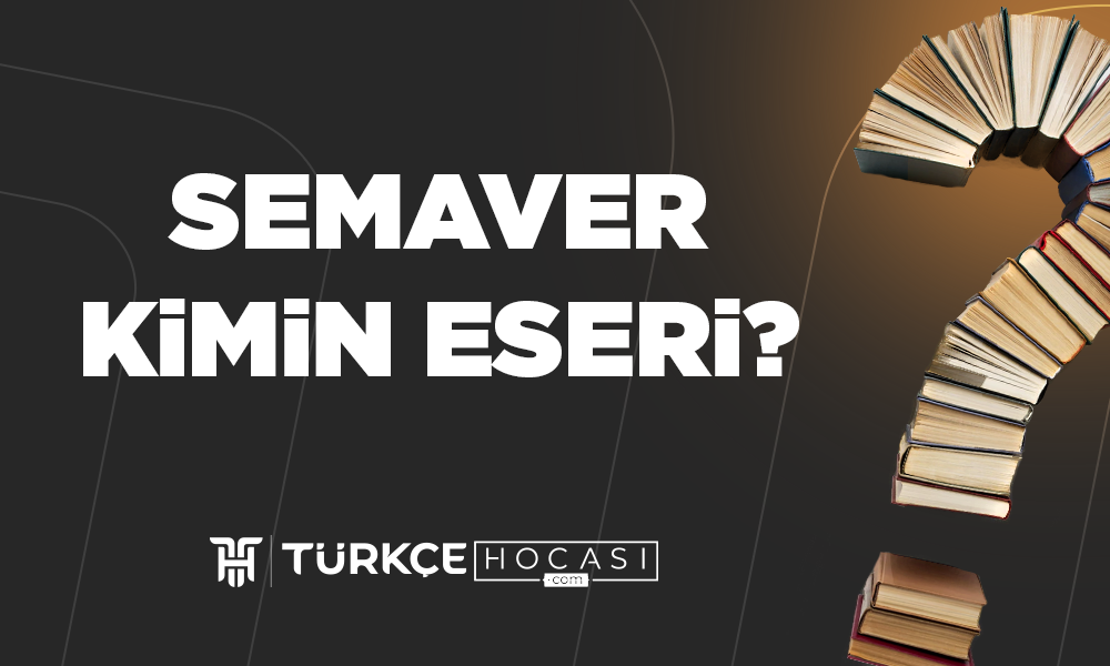 Semaver-Kimin-Eseri-TurkceHocasi_com.png