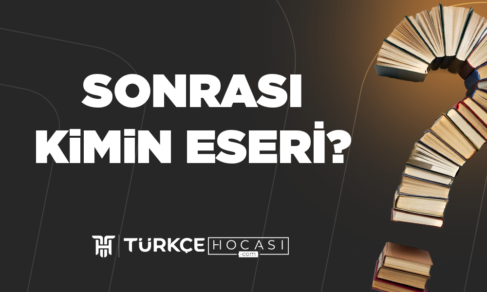 Sonrası-Kimin-Eseri-TurkceHocasi_com.png