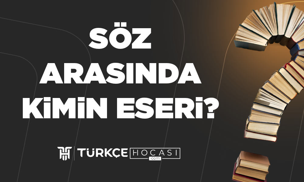 Söz-Arasında-Kimin-Eseri-TurkceHocasi_com.png
